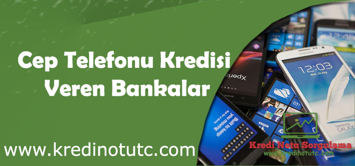 Hangi Bankalar Cep Telefonu Kredisi Veriyor?