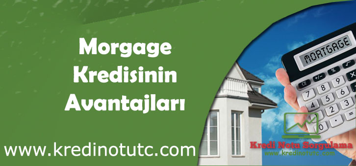 Mortgage Kredisinin Avantajları