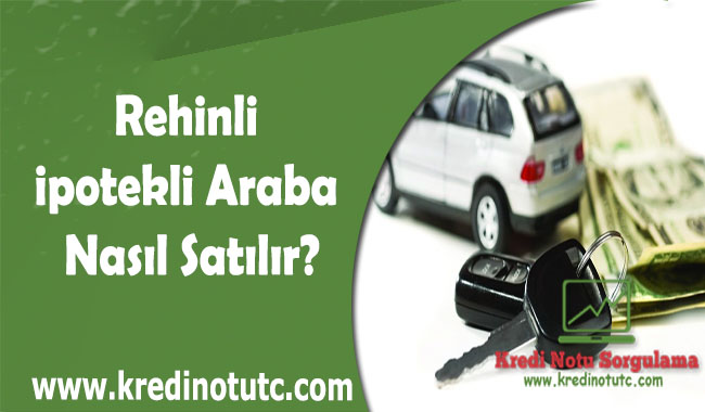 Rehinli İpotekli Araba Nasıl Satılır?