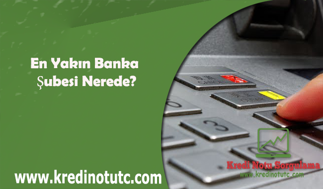 En Yakın Banka Şubesi Nerede?