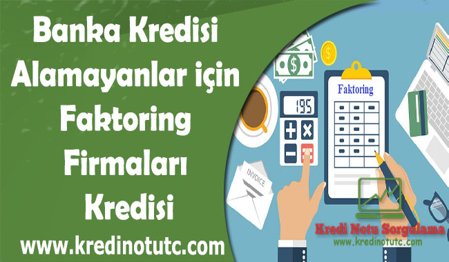 Banka Kredisi Alamayanlar için Faktoring Firmaları Kredisi