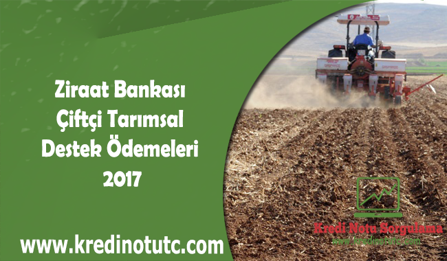 Ziraat Bankası Çiftçi Tarımsal Destek Ödemeleri 2017