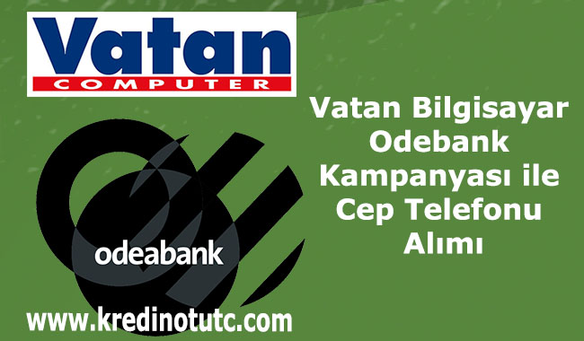 Vatan Bilgisayar Odeabank Kampanyası ile Akıllı Cep Telefonu Alımı